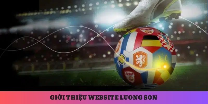 Giới thiệu website Luong Son theo dõi bóng đá đang gây sốt hiện nay